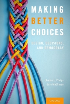 Hardcover Making Better Choices: Design, Decisions, and Democracy Book