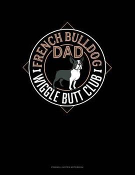 Paperback French Bulldog Dad Wiggle Butt Club: Cornell Notes Notebook Book