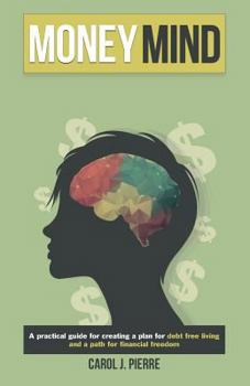 Paperback Money Mind: "A practical guide for creating a plan for debt free living and a path for financial freedom" Book