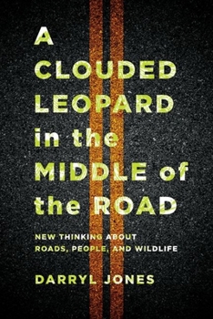 Paperback A Clouded Leopard in the Middle of the Road: New Thinking about Roads, People, and Wildlife Book