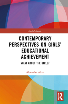 Contemporary Perspectives on Girls’ Educational Achievement: What About the Girls? (Global Gender)