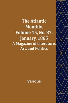 Paperback The Atlantic Monthly, Volume 15, No. 87, January, 1865; A Magazine of Literature, Art, and Politics Book