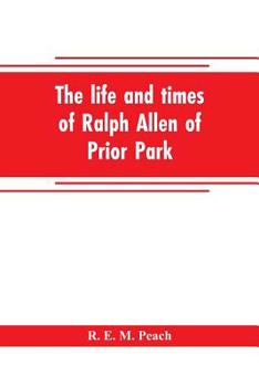 Paperback The life and times of Ralph Allen of Prior Park, Bath, introduced by a short account of Lyncombe and Widcombe, with notices of his contemporaries, inc Book