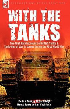 Paperback With the Tanks: Two First-Hand Accounts of British Tanks & Tank-Men at War in Europe During the First World War---Life in a Tank by Ri Book