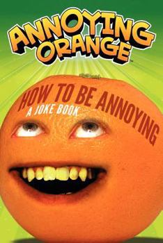 Paperback Annoying Orange: How to Be Annoying: A Joke Book