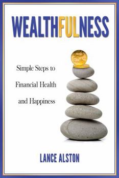 Hardcover Wealthfulness: Simple Steps to Financial Health and Happiness Book