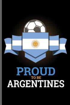 Paperback Proud to be Argentines: World Cup Football Soccer notebooks gift (6x9) Dot Grid notebook to write in Book