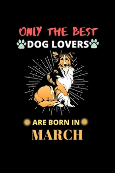 Paperback Only The Best Dog Lovers Are Born In March: Blank Lined Journal Notebook for Dog Lover Funny Notebook for Dog Love Fan, Great March Birthday Gift Idea Book