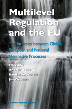 Hardcover Multilevel Regulation and the EU: The Interplay Between Global, European and National Normative Processes Book