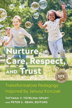Nurture, Care, Respect, and Trust: Transformative Pedagogy Inspired by Janusz Korczak (Early Years and Youth Studies)