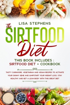 Paperback The Sirtfood Diet: This Book Includes: Sirtfood Diet+Cookbook Tasty Carnivore, Vegetarian and Vegan Recipes to Activate Your Skinny Gene Book