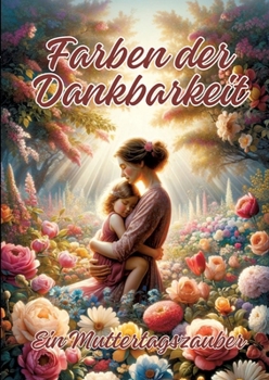 Paperback Farben der Dankbarkeit: Ein Muttertagszauber [German] Book