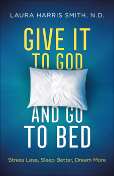 Paperback Give It to God and Go to Bed: Stress Less, Sleep Better, Dream More Book