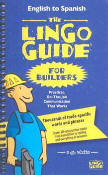 Spiral-bound The Lingo Guide for Builders/La Lingo Guide Para Constructores: Practical, On-The-Job Communication That Works/Herramientas Practicas de Comunicacion Book