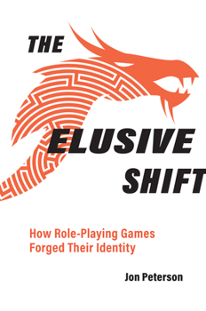 The Elusive Shift: How Role-Playing Games Forged Their Identity - Book  of the Game Histories