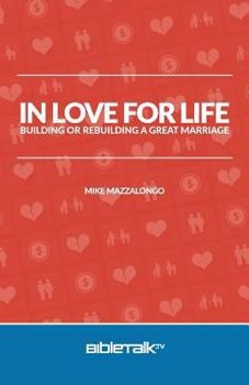 Paperback In Love for Life: Building or Rebuilding a Great Marriage Book