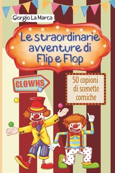 Le avventure di Flip e Flop: Un Circo di emozioni - 50 scenette comiche con i clown (Italian Edition)