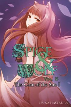 Spice & Wolf, Vol. 15: The Coin of the Sun I