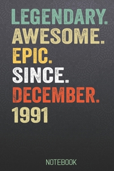 LEGENDARY AWESOME EPIC SINCE December 1991 notebook: Birthday Gift For Who Born in December  Blank Lined Notebook And Journal  with  6x9 Inch 120 Pages