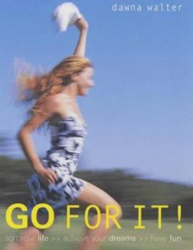 Paperback Go for It!: Sort Out Your Life, Achieve Your Dreams, Have Fun Book