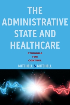 Paperback The Administrative State and Healthcare: Struggle for Control Book