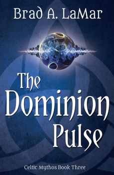 The Dominion Pulse - Book #3 of the Celtic Mythos