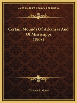 Paperback Certain Mounds Of Arkansas And Of Mississippi (1908) Book