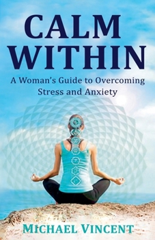 Paperback Calm Within A Woman's Guide to Overcoming Anxiety and Stress Book