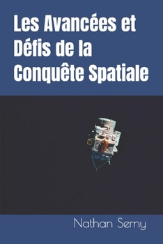 Les Avancées et Défis de la Conquête Spatiale (French Edition)