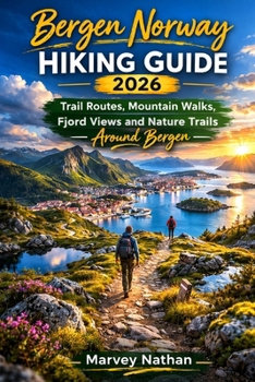 Bergen Norway Hiking Guide 2026: Trail Routes, Mountain Walks, Fjord Views and Nature Trails Around Bergen (Global Hiking Trail Guides)