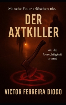 Der Axtkiller: Wo die Gerechtigkeit brennt (German Edition)