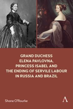 Paperback Grand Duchess Elena Pavlovna, Princess Isabel and the Ending of Servile Labour in Russia and Brazil Book