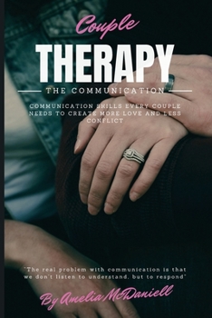 Paperback Couple Therapy - The Communication: Communication Skills Every Couple Needs to Create More Love and Less Conflict Book