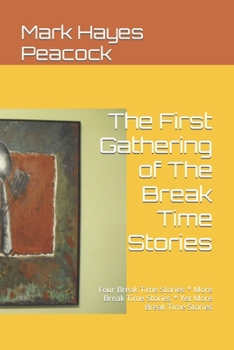 Paperback The First Gathering of The Break Time Stories: Four Break Time Stories * More Break Time Stories * Yet More Break Time Stories Book