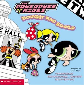 Bought and Scold - Book #8 of the Powerpuff Girls: 8 x 8 Books