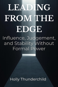 Paperback Leading from the Edge: Influence, Judgement, and Stability Without Formal Power Book