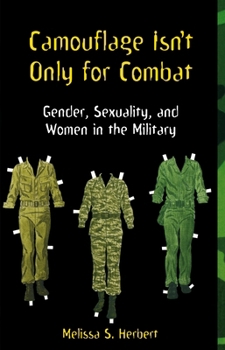 Paperback Camouflage Isn't Only for Combat: Gender, Sexuality, and Women in the Military Book