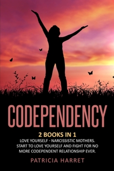Paperback Codependency: This Book Includes: Love Yourself - Narcissistic Mothers. Start to Love Yourself and Fight for No More Codependent Relationship Ever Book