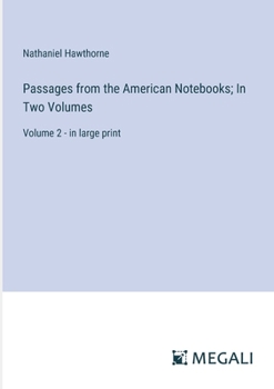 Paperback Passages from the American Notebooks; In Two Volumes: Volume 2 - in large print Book