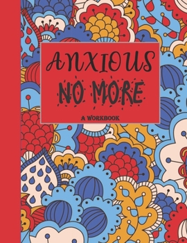 Paperback Anxious No More - A Workbook: Overcome Anxiety - 36 different worksheets and trackers covering Anxiety, Depression, Coping Strategies, Future Plans, Book