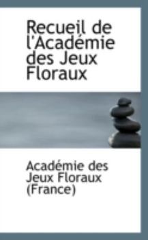 Paperback Recueil de L'Academie Des Jeux Floraux Book