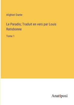 Le Paradis; Traduit en vers par Louis Ratisbonne: Tome 1