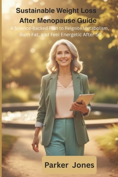 Sustainable Weight Loss After Menopause Guide: A Science-Backed Plan to Reignite Metabolism, Burn Fat, and Feel Energetic After 50