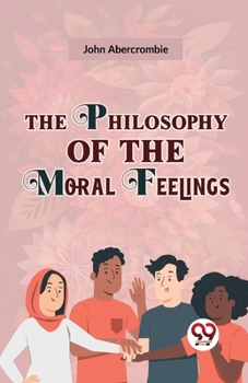 Paperback The Philosophy Of The Moral Feelings Book