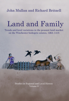 Land and Family: Trends and Local Variations in the Peasant Land Market on the Winchester Bishopric Estates, 1263-1415 Volume 8 - Book #8 of the Studies in Regional and Local History