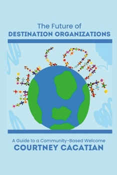 Paperback The Future of Destination Organizations: A Guide to a Community-Based Welcome Book