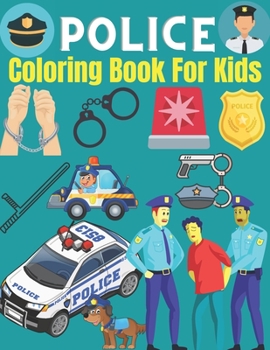 Paperback Police coloring book for kids: Gifts for Kids 4-8, Boys or girls Relaxation. Stress Relief Police Officer lover Birthday Coloring Book Made in USA Book