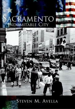 Sacramento:   Indomitable  City   (CA)  (Making of America)