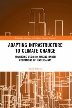 Adapting Infrastructure to Climate Change: Advancing Decision-Making Under Conditions of Uncertainty