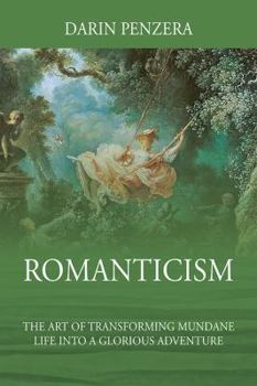 Paperback Romanticism: The Art of Transforming Mundane Life Into a Glorious Adventure Book